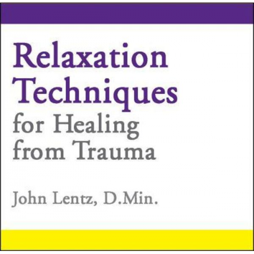 John D. Lentz - Relaxation Techniques for Healing from Trauma