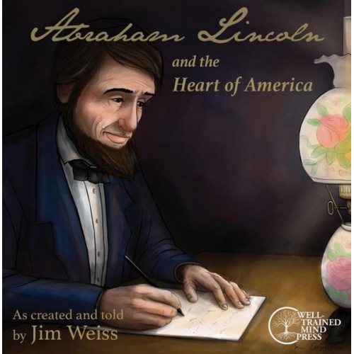 Jim Weiss - Abraham Lincoln and the Heart of America