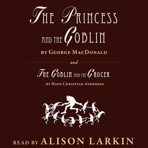 Hans Christian Andersen George MacDonald - The Princess and The Goblin / The Goblin and the Grocer (Unabridged)