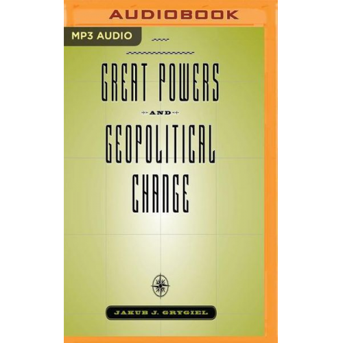 Jakub J. Grygiel - Great Powers and Geopolitical Change