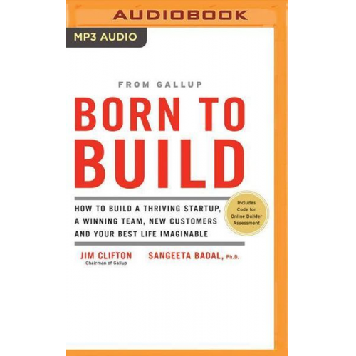 Jim Clifton Sangeeta Badal - Born to Build: How to Build a Thriving Startup, a Winning Team, New Customers and Your Best Life Imaginable