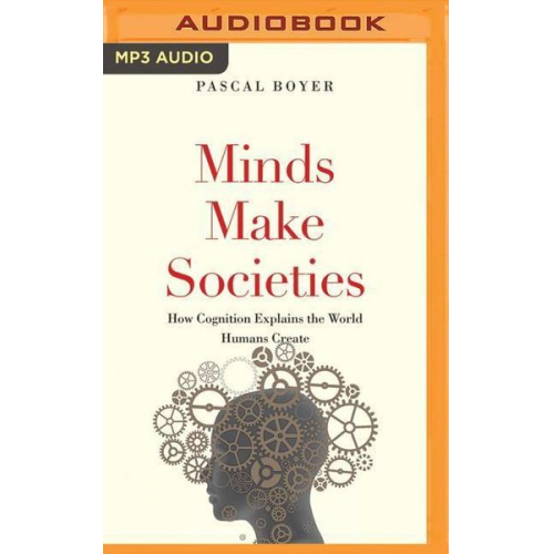 Pascal Boyer - Minds Make Societies: How Cognition Explains the World Humans Create