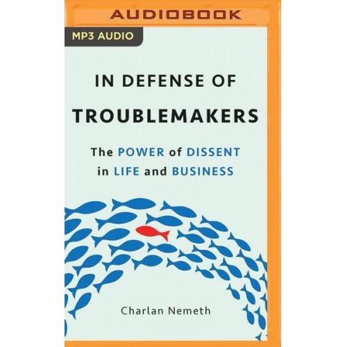 Charlan Nemeth - In Defense of Troublemakers: The Power of Dissent in Life and Business