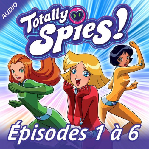 Totally Spies! - Totally Spies! - Episodes 1 à 6