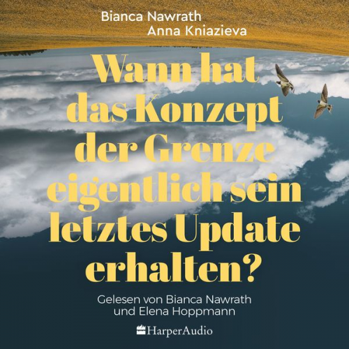 Bianca Nawrath Anna Kniazieva - Wann hat das Konzept der Grenze eigentlich sein letztes Update erhalten? (ungekürzt)