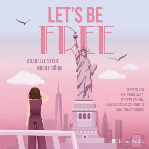 Nicole Böhm Anabelle Stehl - Let's Be Free (ungekürzt)