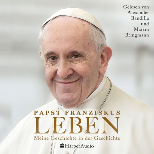 Papst Franziskus - LEBEN. Meine Geschichte in der Geschichte (ungekürzt)