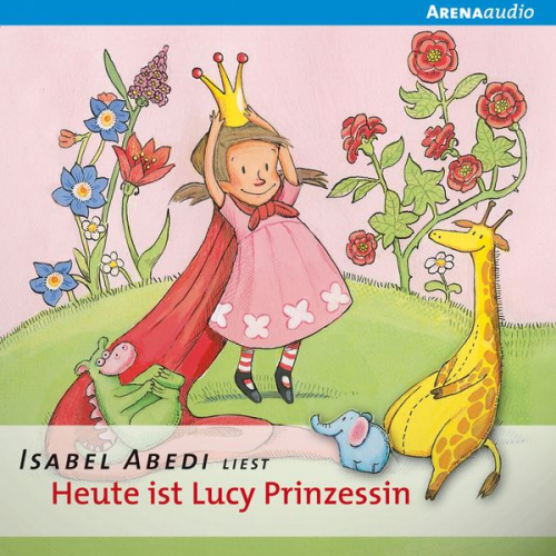 Isabel Abedi - Heute ist Lucy Prinzessin