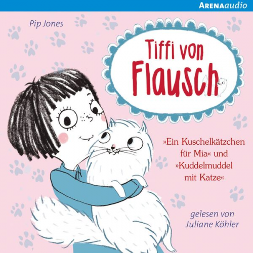 Pip Jones - Tiffi von Flausch. "Ein Kuschelkätzchen für Mia" und "Kuddelmuddel mit Katze"