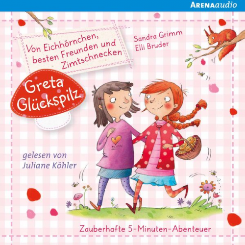 Sandra Grimm - Greta Glückspilz (1). Von Eichhörnchen, besten Freunden und Zimtschnecken