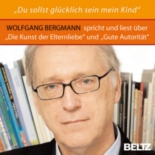 Wolfgang Bergmann - »Du sollst glücklich sein, mein Kind!«