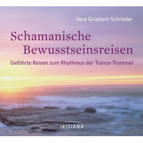 Vera Griebert-Schröder - Schamanische Bewusstseinsreisen