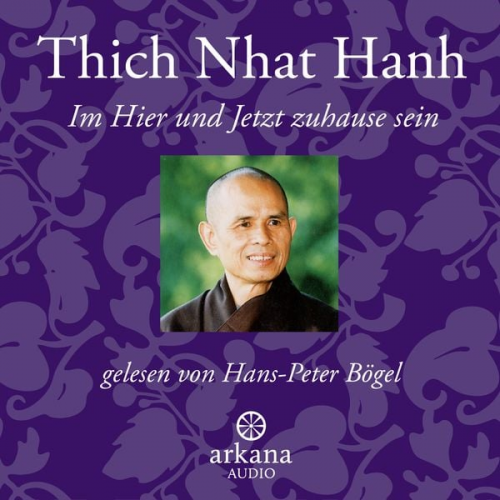 Thich Nhat Hanh - Im Hier und Jetzt Zuhause sein