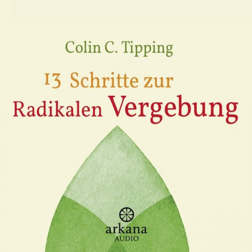 Colin C. Tipping - 13 Schritte zur radikalen Vergebung