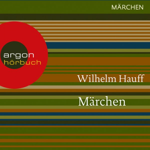 Wilhelm Hauff - Märchen - Kalif Storch / Der kleine Muck / Zwerg Nase / Das kalte Herz / Das Märchen vom falschen Prinzen