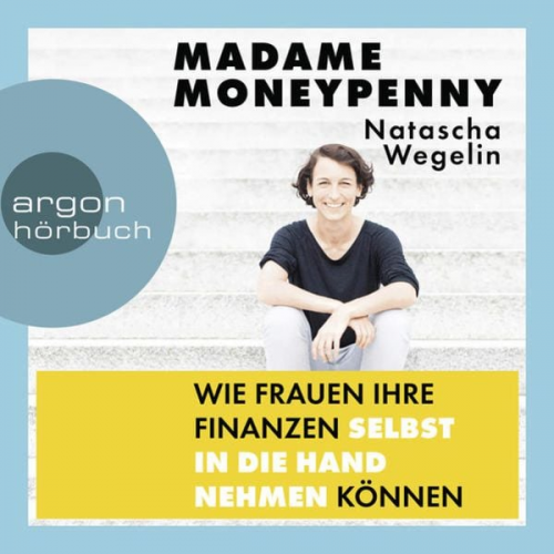 Natascha Wegelin - Madame Moneypenny: Wie Frauen ihre Finanzen selbst in die Hand nehmen können