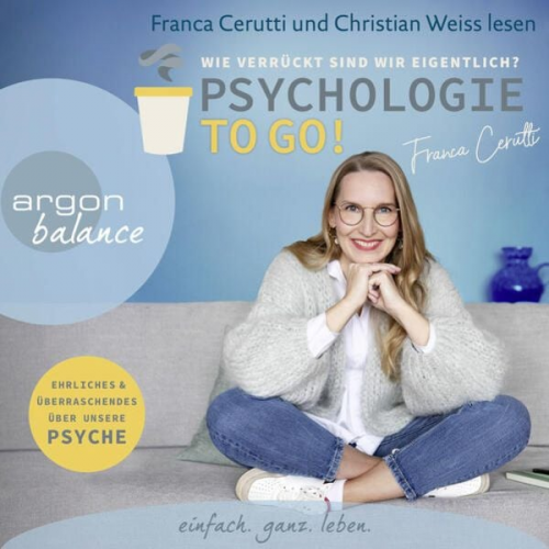 Franca Cerutti - Psychologie to go! Wie verrückt sind wir eigentlich?