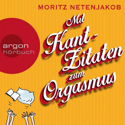 Moritz Netenjakob - Mit Kant-Zitaten zum Orgasmus