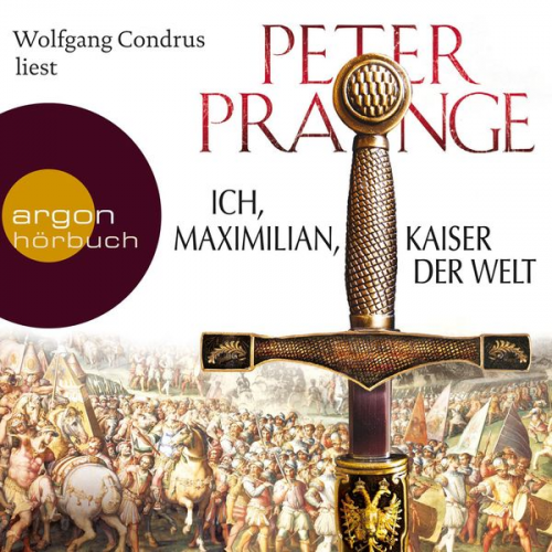 Peter Prange - Ich, Maximilian, Kaiser der Welt