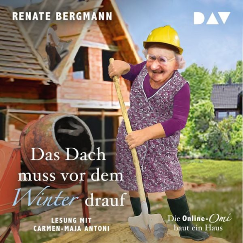 Renate Bergmann - Das Dach muss vor dem Winter drauf. Die Online-Omi baut ein Haus