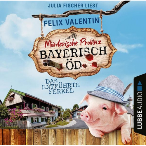 Felix Valentin - Bayerisch Öd - Folge 01: Das entführte Ferkel