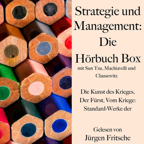 Sun Tzu Niccolò Machiavelli Carl Clausewitz - Strategie und Management: Die Hörbuch Box mit Sun Tzu, Machiavelli und Clausewitz