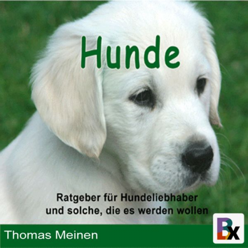 Thomas Meinen - Ratgeber für Hundeliebhaber/innen und solche, die es werden wollen