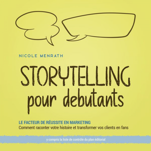 Nicole Menrath - Storytelling pour débutants: Le facteur de réussite en marketing Comment raconter votre histoire et transformer vos clients en fans - y compris la lis