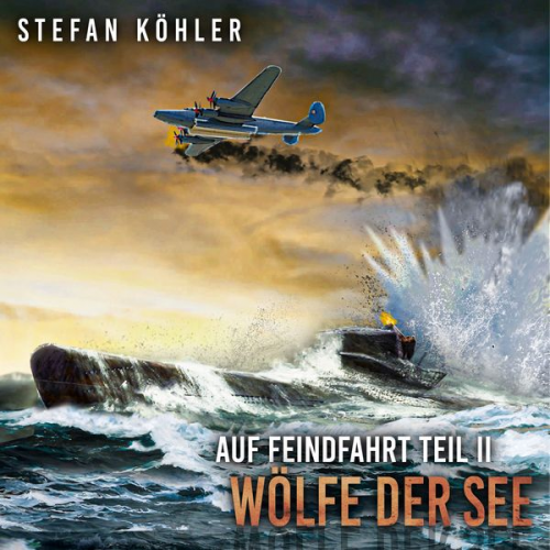 Stefan Köhler - Auf Feindfahrt Teil II - Wölfe der See: Zweiter Weltkrieg: Marine-Thriller über ein deutsches U-Boot im Einsatz (Auf Feindfahrt - Romanreihe über deut