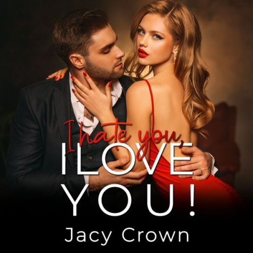 Jacy Crown - I Hate You, I Love You!: Ein Second Chance Liebesroman (Unexpected Love Stories)