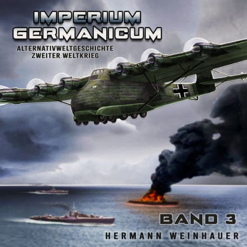 Hermann Weinhauer - Imperium Germanicum – Alternativweltgeschichte Zweiter Weltkrieg Band 3: Schlacht ums Mittelmeer (Imperium Germanicum - Der alternative 2. Weltkrieg)