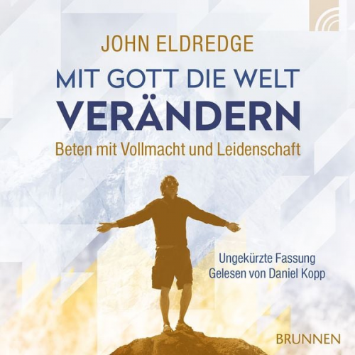 John Eldredge - Mit Gott die Welt verändern