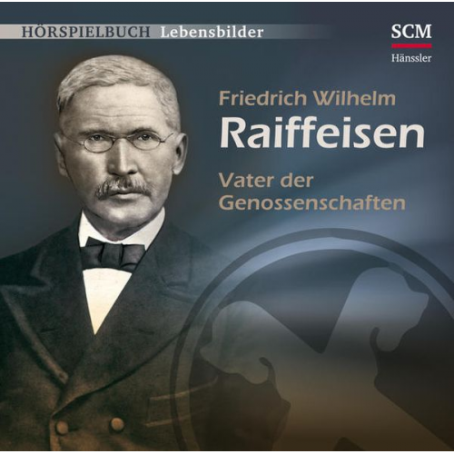 Christian Mörken - Friedrich Wilhelm Raiffeisen - Vater der Genossenschaften