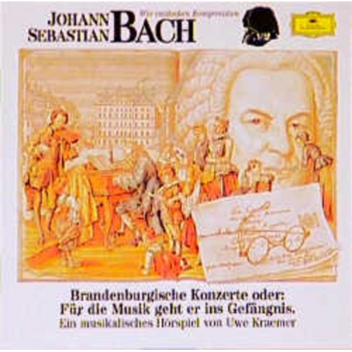 Uwe Kraemer - Johann Sebsatian Bach - Brandenburgische Konzerte oder: Für die Musik geht er ins Gefängnis