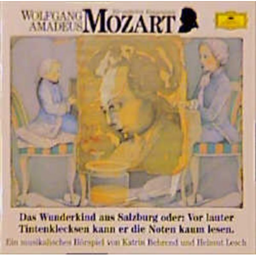 Katrin Behrend - Wolfgang Amadeus Mozart - Das Wunderkind aus Salzburg oder: Vor lauter Tintenklecksen kann er die Noten nicht lesen