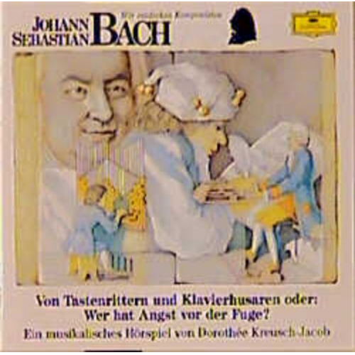 Dorothée Kreusch-Jacob - Johann Sebastian Bach - Von Tastenrittern und Klavierhusaren oder: Wer hat Angst vor der Fuge?