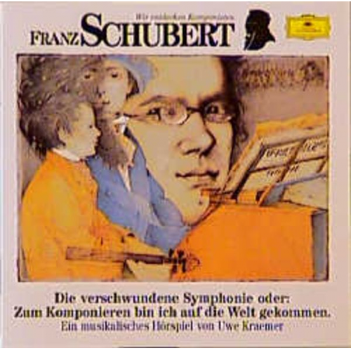 Uwe Kraemer - Franz Schubert - Die verschwundene Sinfonie oder: Zum Komponieren bin ich auf die Welt gekommen