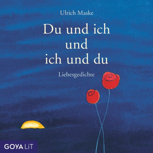 Ulrich Maske Mascha Kaleko Johann Goethe Rainer Maria Rilke - Du und ich und ich und du. Liebesgedichte