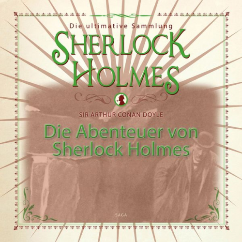 Arthur Conan Doyle - Die Abenteuer von Sherlock Holmes - Die ultimative Sammlung (Gekürzt)
