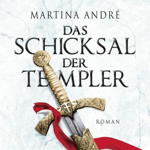 Martina André - Das Schicksal der Templer (Ungekürzt)