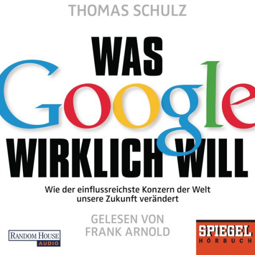 Thomas Schulz - Was Google wirklich will