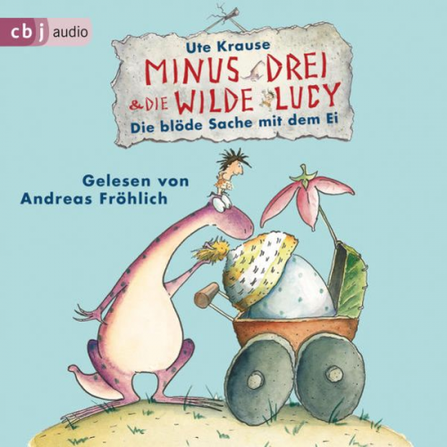 Ute Krause - Minus Drei und die wilde Lucy - Die blöde Sache mit dem Ei