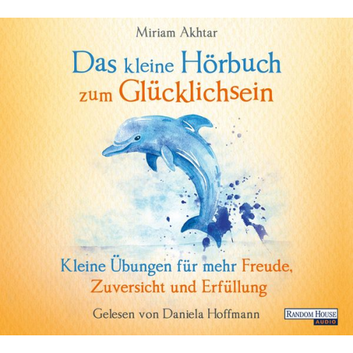 Miriam Akhtar - Das kleine Hör-Buch zum Glücklichsein