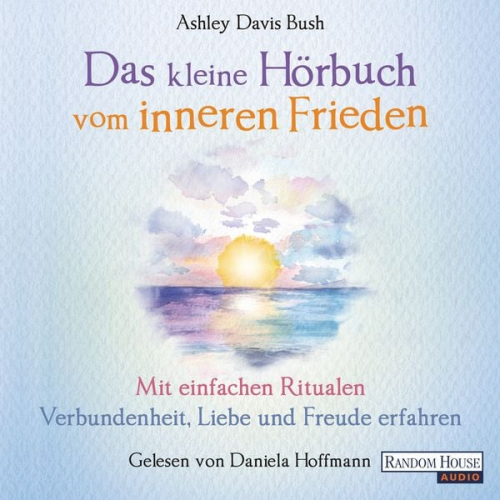 Ashley Davis Bush - Das kleine Hör-Buch vom inneren Frieden