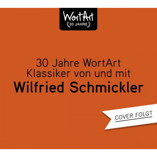 Wilfried Schmickler - 30 Jahre WortArt – Klassiker von und mit Wilfried Schmickler