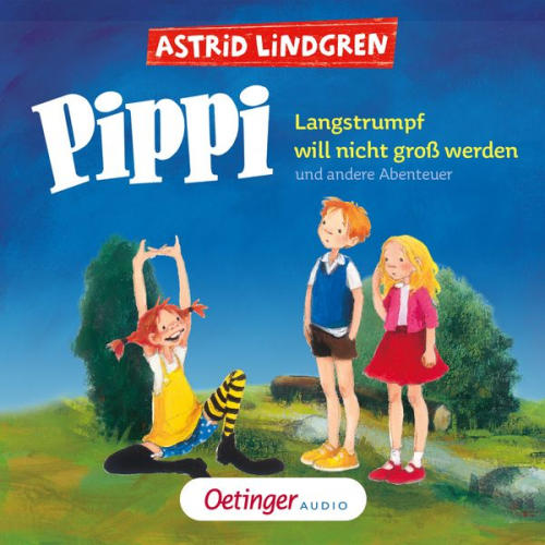 Astrid Lindgren - Pippi Langstrumpf will nicht groß werden und andere Abenteuer