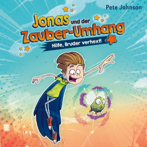 Pete Johnson - Jonas und der Zauber-Umhang – Hilfe, Bruder verhext! (Jonas und der Zauber-Umhang 1)