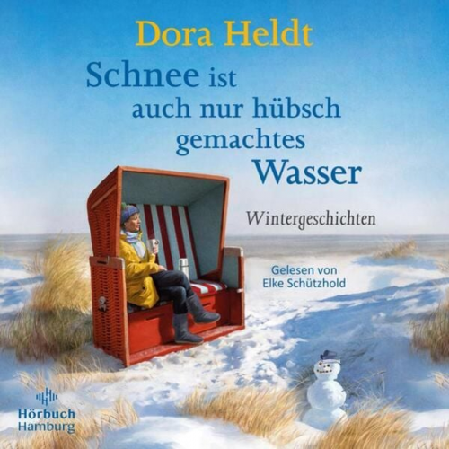 Dora Heldt - Schnee ist auch nur hübsch gemachtes Wasser