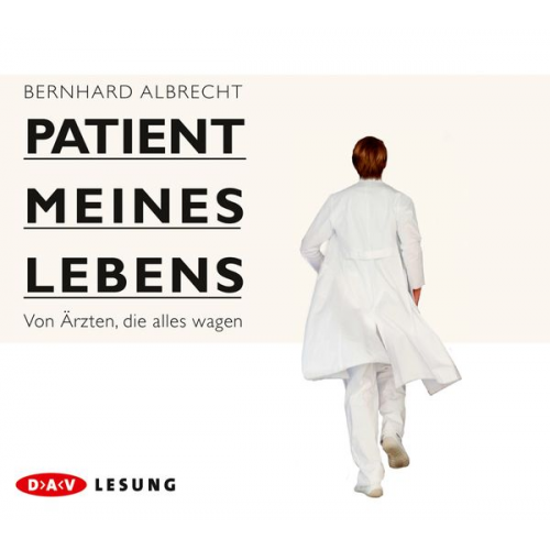 Bernhard Albrecht - Patient meines Lebens – Von Ärzten, die alles wagen