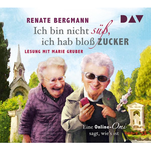 Renate Bergmann - Ich bin nicht süß, ich hab bloß Zucker. Eine Online-Omi sagt, wie's ist